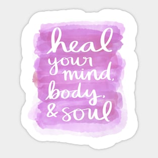 Heal Your Mind, Body, & Soul Sticker